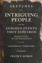 Sketches of Intriguing People: and the Curious Events They Suffered While Living in the Wilderness of the Northwest Territory. - Paperback