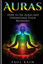 Auras: How to See Auras and Understand their Meanings - Paperback