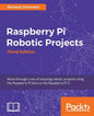 Raspberry Pi Robotic Projects, Third Edition - Paperback