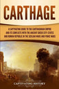 Carthage: A Captivating Guide to the Carthaginian Empire and Its Conflicts with the Ancient Greek City-States and the Roman Repu - Paperback