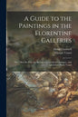 A Guide to the Paintings in the Florentine Galleries: the Uffizi, the Pitti, the Accademia; a Critical Catalogue, With Quotations From Vasari - Paperback