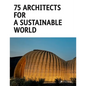75 Architects for a Sustainable World - Hardcover