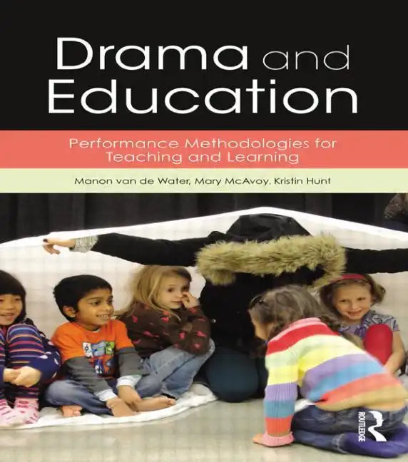 Drama and Education: Performance Methodologies for Teaching and Learning - Paperback