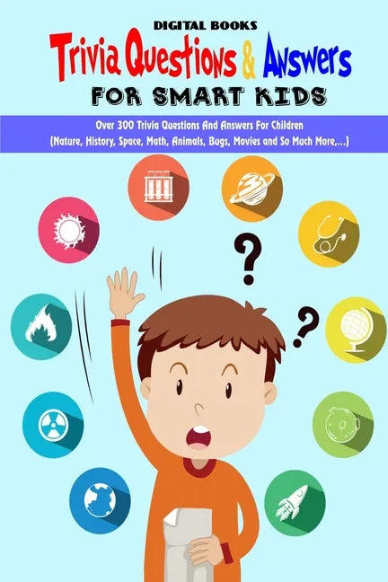 Trivia Question & Answers for Smart Kids: Over 300 Trivia Questions And Answers For Children(Nature, History, Space, Math, Animals, Bugs, Movies and S - Paperback