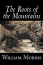 The Roots of the Mountains by William Morris, Fiction, Historical, Fantasy, Fairy Tales, Folk Tales, Legends & Mythology - Paperback