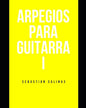 Arpegios para Guitarra I: Los arpegios básicos que necesitas para empezar - Paperback
