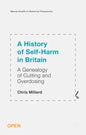 A History of Self-Harm in Britain: A Genealogy of Cutting and Overdosing - Hardcover