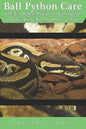 Ball Python Care: The Complete Guide to Caring for and Keeping Ball Pythons as Pets - Paperback