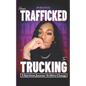 From Trafficked to Trucking: A Survivor's Journey to Drive Change - Paperback
