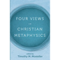 Four Views on Christian Metaphysics - Paperback