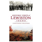 Historic Firsts of Lewiston, Idaho: Unintended Greatness - Hardcover