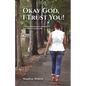 Okay God, I Trust You!: A 31-Day Devotional to Remind Us That God is Trustworthy - Paperback