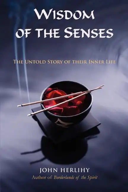 Wisdom of the Senses: The Untold Story of Their Inner Life - Paperback