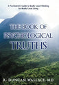 The Book of Psychological Truths: A Psychiatrist's Guide to Really Good Thinking for Really Great Living - Hardcover