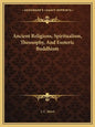 Ancient Religions, Spiritualism, Theosophy, and Esoteric Buddhism - Paperback