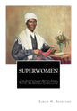 SuperWomen: The Scenes in the Heroic Lives of Harriet Tubman and Sojourner Truth - Paperback