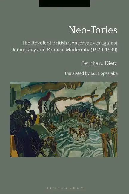 Neo-Tories The Revolt of British Conservatives against Democracy and Political Modernity (1929-1939) - Paperback