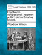 El gobierno congresional: regimen politico de los Estados Unidos. - Paperback