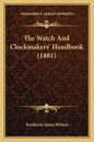 The Watch and Clockmakers' Handbook (1881) - Paperback