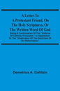 A Letter To A Protestant Friend, On The Holy Scriptures, Or The Written Word Of God: Being A Continuation Of The "Defence Of Catholic Principles," In - Paperback