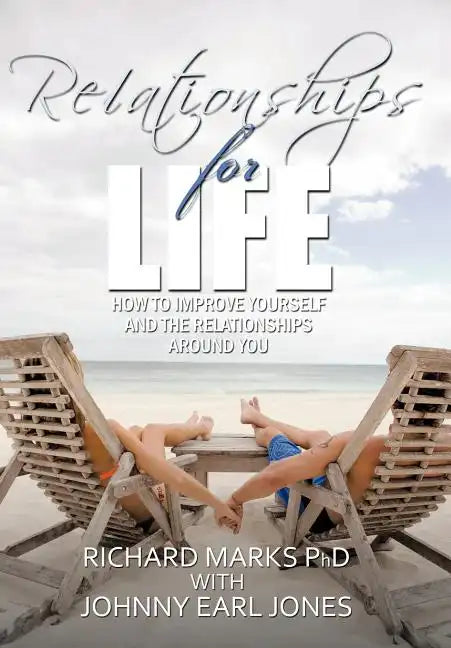 Relationships for Life: How To Improve Yourself and the Relationships Around You - Hardcover