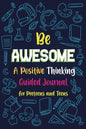 Be Awesome a Positive Thinking: Guided Journal for Preteens and Teens, Creative Writing Diary for Promote Gratitude, Mindfulness Journal - Paperback