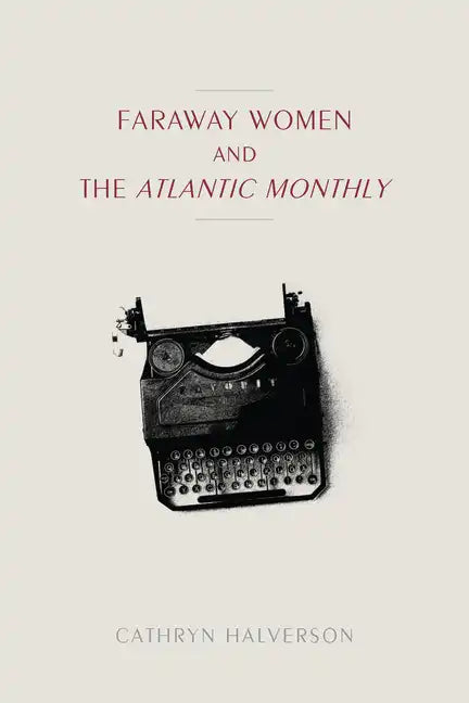 Faraway Women and the "Atlantic Monthly" - Paperback