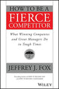 How to Be a Fierce Competitor: What Winning Companies and Great Managers Do in Tough Times - Paperback