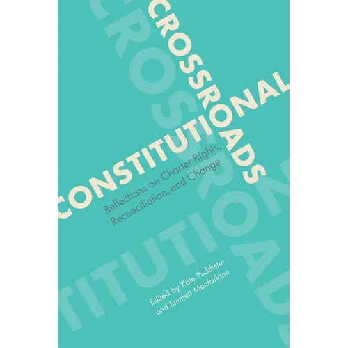 Constitutional Crossroads: Reflections on Charter Rights, Reconciliation, and Change - Paperback