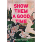 Show Them a Good Time - Hardcover