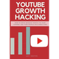 Youtube Growth Hacking: How to Drive Massive Traffic to Your Channel and Turn People Into Rabid Fans - Paperback