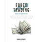 Forex Trading Crash Course: A Beginner's Guide to Learn All Forex Strategies, Trading Tools and Money Management. A Step by Step guide to Achieve - Paperback