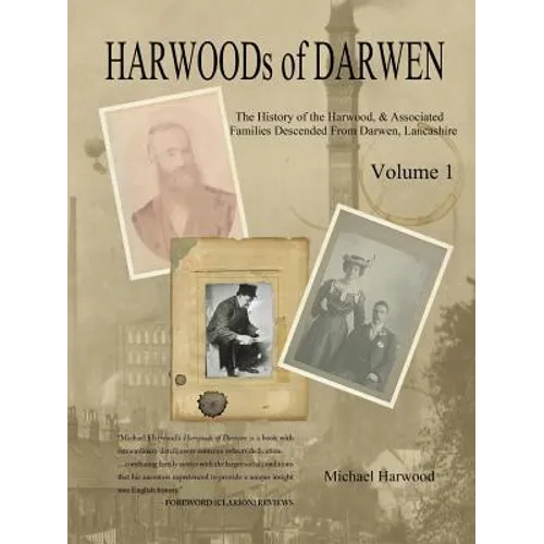 HARWOODs of DARWEN Volume 1: The History of the Harwood Families of Darwen, Lancashire - Paperback
