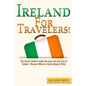 Ireland For Travelers: The Tourist Guide to make the most out your trip to Ireland - Discover Where to Go, Eat, Sleep & Party - Paperback