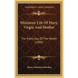 Miniature Life of Mary, Virgin and Mother: For Every Day of the Month (1880) - Hardcover