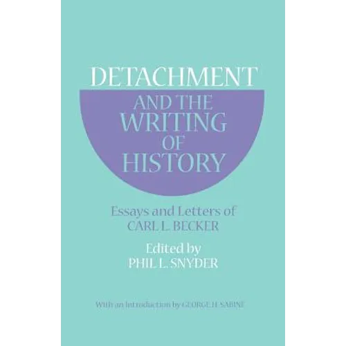 Detachment and the Writing of History: Essays and Letters of Carl L. Becker - Paperback