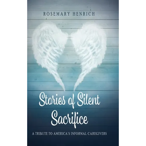 Stories of Silent Sacrifice: A Tribute to Informal Caregivers - Hardcover
