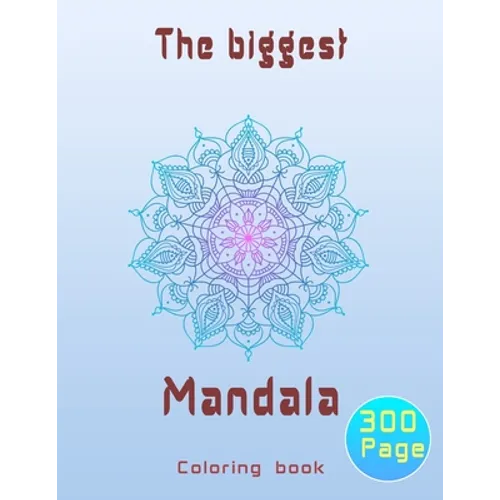 The biggest mandala coloring book: Unique relaxing mandala designs adults and teens coloring book hours of pure fun . - Paperback