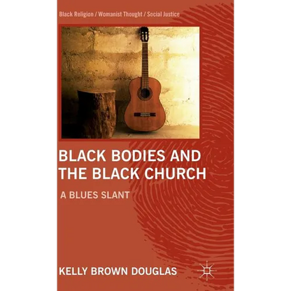 Black Bodies and the Black Church: A Blues Slant - Hardcover