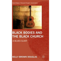 Black Bodies and the Black Church: A Blues Slant - Hardcover
