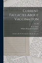 Current Fallacies About Vaccination: a Letter to Dr. W. B. Carpenter, C.B., &c., &c., &c.; no. 586 - Paperback