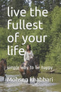 live the fullest of your life: simple way to be happy - Paperback