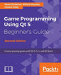 Game Programming Using Qt 5, Beginner's Guide - Second Edition: Create amazing games with Qt 5, C++, and Qt Quick - Paperback