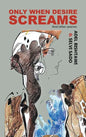 Only When Desire Screams: And Other Poems - Hardcover