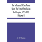 The Influence Of Sea Power Upon The French Revolution And Empire, 1793-1812 (Volume I) - Paperback