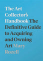 The Art Collector's Handbook: The Definitive Guide to Acquiring and Owning Art - Paperback