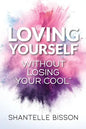 Loving Yourself Without Losing Your Cool: A guide to help you get back to loving YOURSELF unapologetically - Paperback