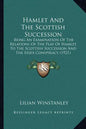Hamlet And The Scottish Succession: Being An Examination Of The Relations Of The Play Of Hamlet To The Scottish Succession And The Essex Conspiracy (1 - Paperback