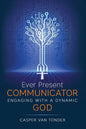 Ever Present Communicator: Engaging with a Dynamic God - Paperback