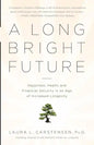A Long Bright Future: Happiness, Health, and Financial Security in an Age of Increased Longevity - Paperback